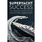 Superyacht Success: A Guide to Navigating the Yachting Industry