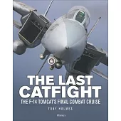 The Last Catfight: The F-14 Tomcat’s Final Combat Cruise