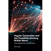 Psychic Connection and the Twentieth-Century British Novel: From Telepathy to the Network Novel
