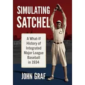 Simulating Satchel: A What-If History of Integrated Major League Baseball in 1934