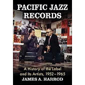 Pacific Jazz Records: A History of the Label and Its Artists, 1952-1965