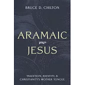 Aramaic Jesus: Tradition, Identity, and Christianity’s Mother Tongue