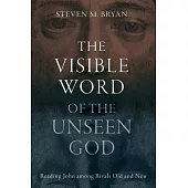 The Visible Word of the Unseen God: Reading John Among Rivals Old and New
