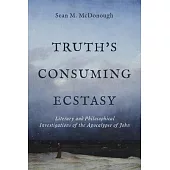 Truth’s Consuming Ecstasy: Literary and Philosophical Investigations of the Apocalypse of John