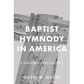 Baptist Hymnody in America: A Documentary History