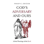 God’s Adversary and Ours: A Brief Theology of the Devil