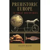 Prehistoric Europe: 50 Great Discoveries