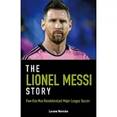 The Lionel Messi Story: How One Man Revolutionized Major League Soccer