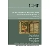 A Handlist of the Manuscripts in the Institute of Ethiopian Studies, Volume One: The Gǝ’ǝz and Amharic Materials of the Ethiopian Orthodox T