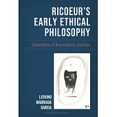 Ricoeur’s Early Ethical Philosophy: Explorations of Responsibility and Hope