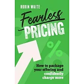 Fearless Pricing: How to Package Your Offering and Confidently Charge More