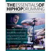 The Essentials of Hip-Hop Drumming: Master The Art of Breakbeats, New Jack Swing, Boom Bap, Drunk Grooves & Trap
