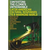 Contesting the Climate Unthinkable: Latin American Cultural Responses to a Warming World