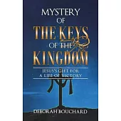 Mystery of the Keys of the Kingdom: Jesus’s Gift for a Life of Victory