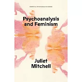 Psychoanalysis and Feminism: A Radical Reassessment of Freudian Psychoanalysis