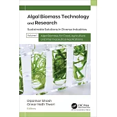 Algal Biomass Technology and Research: Sustainable Solutions in Diverse Industries, Volume 1: Algal Biomass for Food, Agriculture, and Pharmaceutical