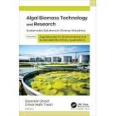Algal Biomass Technology and Research: Sustainable Solutions in Diverse Industries, Volume 2: Algal Biomass for Environmental and Sustainable Biorefin