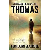 Jesus and the Gospel of Thomas: A Christian Mystic’s View of Christianity’s Most Important Ancient Text