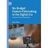 No-Budget Feature Filmmaking in the Digital Era: Cinema in Ones and Zeroes