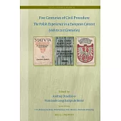 Five Centuries of Civil Procedure: The Polish Experience in a European Context (16th to 21st Centuries)