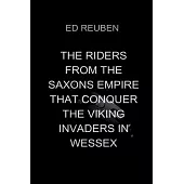 The Riders from the Saxons Empire That Conquer the Viking Invaders in Wessex: Though the immediate threat is gone, the legacy of this battle will shap