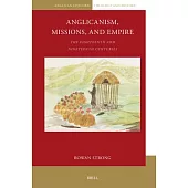 Anglicanism, Empire and Missions: The Eighteenth and Nineteenth Centuries
