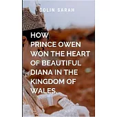 How Prince Owen Won the Heart of Beautiful Diana in the Kingdom of Wales: Their romance defies every rule, reshapes a kingdom, and proves that true le