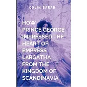 How Prince George Impressed the Heart of Empress Largatha from the Kingdom of Scandinavia: An epic journey of redemption, courage, and the timeless st