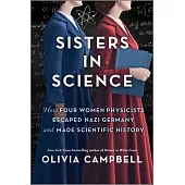 Sisters in Science: How Four Women Physicists Escaped Nazi Germany and Made Scientific History