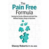 The Pain Free Formula: Solving the Puzzle of Muscle and Joint Pain Without Surgery, Drugs or Injections