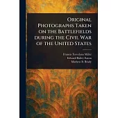 Original Photographs Taken on the Battlefields During the Civil War of the United States