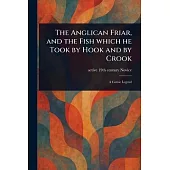 The Anglican Friar, and the Fish Which He Took by Hook and by Crook