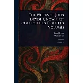 The Works of John Dryden, Now First Collected in Eighteen Volumes