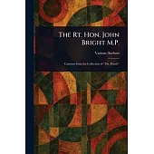 The Rt. Hon. John Bright M.P.