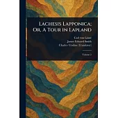 Lachesis Lapponica; Or, A Tour in Lapland