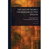 The Life of George Cruikshank in Two Epochs