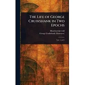 The Life of George Cruikshank in Two Epochs