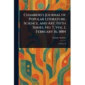 Chambers’s Journal of Popular Literature, Science, and Art, Fifth Series, No. 7, Vol. I, February 16, 1884