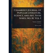 Chambers’s Journal of Popular Literature, Science, and Art, Fifth Series, No. 10, Vol. I