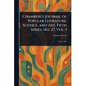 Chambers’s Journal of Popular Literature, Science, and Art, Fifth Series, No. 27, Vol. I