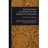 Antiquarian Gleanings in the North of England