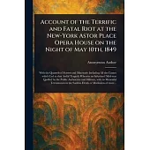 Account of the Terrific and Fatal Riot at the New-York Astor Place Opera House on the Night of May 10th, 1849