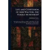 Life and Confession of Ann Walters, the Female Murderess!!