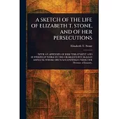 A Sketch of the Life of Elizabeth T. Stone, and of Her Persecutions