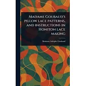 Madame Goubaud’s Pillow Lace Patterns, and Instructions in Honiton Lace Making