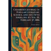 Chambers’s Journal of Popular Literature, Science, and Art, Fifth Series, No. 113, Vol. III, February 27, 1886