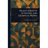 Weale’s Series of Scientific and Technical Works