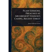 Plain Sermons, Preached at Archbishop Tenison’s Chapel, Regent Street