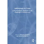 Adolescents in Crisis: A Psychoanalytic Approach to the Challenges of Adolescence