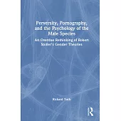 Perversity, Pornography, and the Psychology of the Male Species: An Overdue Rethinking of Robert Stoller’s Gender Theories